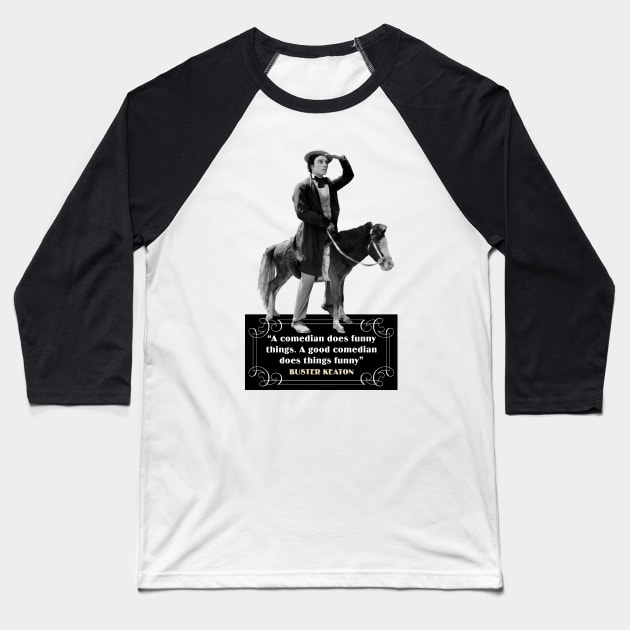 Buster Keaton Quotes: “A Comedian Does Funny Things, A Good Comedian Does Things Funny” Baseball T-Shirt by PLAYDIGITAL2020